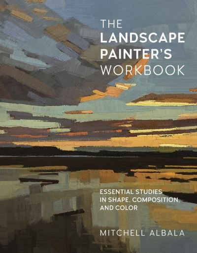 Cover for Mitchell Albala · The Landscape Painter's Workbook: Essential Studies in Shape, Composition, and Color - For Artists (Paperback Bog) (2022)