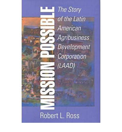 Cover for Robert Ross · Mission Possible: The Latin American Agribusiness Development Corporation (Hardcover Book) (2000)