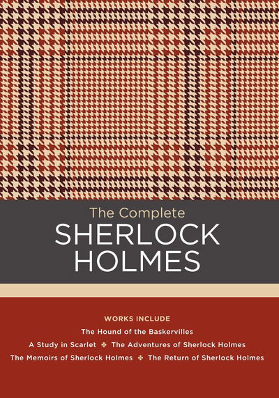 Cover for Sir Arthur Conan Doyle · The Complete Sherlock Holmes: Works include: The Hound of the Baskervilles; A Study in Scarlet; The Adventures of Sherlock Holmes; The Memoirs of Sherlock Holmes; The Return of Sherlock Holmes - Chartwell Classics (Hardcover Book) (2019)