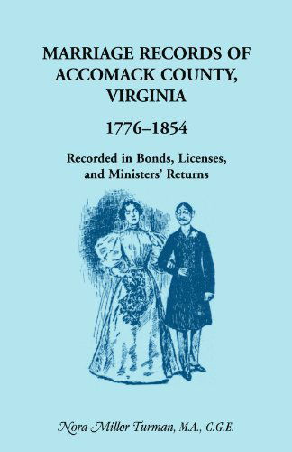 Marriage Records of Accomack County, Virginia, 1776-1854: Recorded in Bonds, Licenses, and Ministers' Returns - Nora Miller Turman - Livros - Heritage Books - 9780788401350 - 1 de fevereiro de 2013