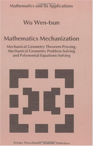 Cover for Wen Tsun Wu · Mathematics Mechanization: Mechanical Geometry Theorem-proving, Mechanical Geometry Problem-solving and Polynomial Equations-solving - Mathematics and Its Applications (Hardcover Book) (2001)