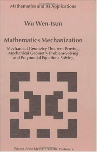 Mathematics Mechanization: Mechanical Geometry Theorem-proving, Mechanical Geometry Problem-solving and Polynomial Equations-solving - Mathematics and Its Applications - Wen Tsun Wu - Livros - Kluwer Academic Publishers - 9780792358350 - 30 de abril de 2001