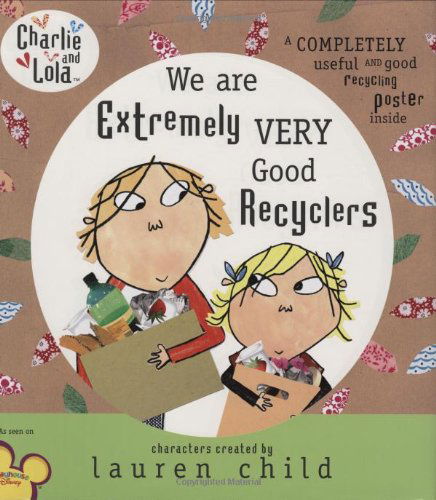 Cover for Lauren Child · Charlie and Lola: We Are Extremely Very Good Recyclers - Charlie and Lola (Innbunden bok) (2009)