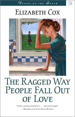 Cover for Elizabeth Cox · The Ragged Way People Fall Out of Love: A Novel - Voices of the South (Paperback Book) (2002)