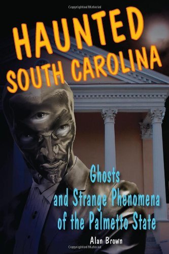 Cover for Alan Brown · Haunted South Carolina: Ghosts and Strange Phenomena of the Palmetto State (Paperback Bog) (2010)