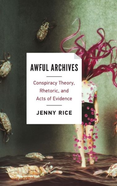 Cover for Jenny Rice · Awful Archives: Conspiracy Theory, Rhetoric, and Acts of Evidence (Hardcover Book) (2020)