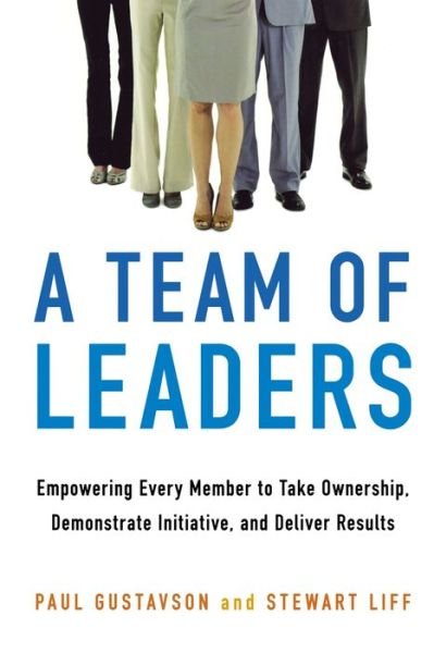 A Team of Leaders Empowering Every Member To Take Ownership, Demonstrate Initiative, And Deliver Results - Paul Gustavson - Books - Amacom - 9780814438350 - March 20, 2014