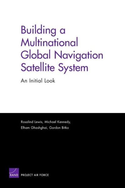 Cover for Rosalind Lewis · Building a Multinational Global Navigation Satellite System: An Initial Look (Paperback Book) (2005)