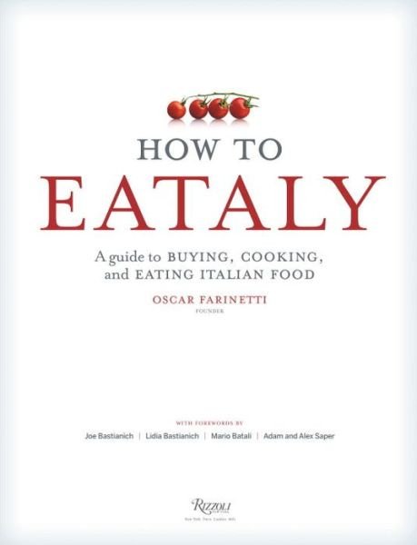 Cover for Eataly · How To Eataly: A Guide to Buying, Cooking, and Eating Italian Food (Hardcover bog) (2014)