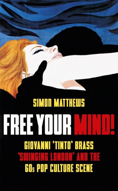 Cover for Simon Matthews · Free Your Mind!: Giovanni 'Tinto' Brass, 'Swinging London' and the 60s Pop Culture Scene (Taschenbuch) (2023)