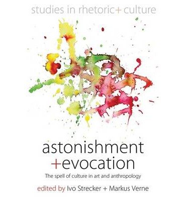 Cover for Ivo a Strecker · Astonishment and Evocation: The Spell of Culture in Art and Anthropology - Studies in Rhetoric and Culture (Hardcover bog) (2013)