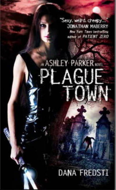 Cover for Dana Fredsti · Plague Town: An Ashley Parker Novel - Ashley Parker (Paperback Book) (2012)