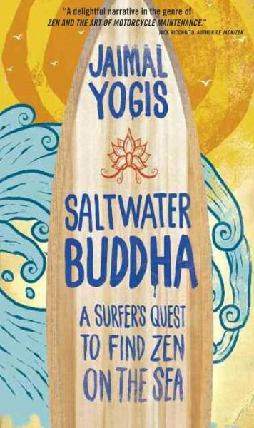 Cover for Jaimal Yogis · Saltwater Buddha: A Surfer's Quest to Find Zen (Paperback Book) (2009)