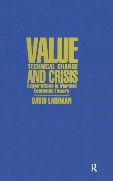 Cover for David Laibman · Value, Technical Change and Crisis: Explorations in Marxist Economic Theory (Hardcover bog) (1992)