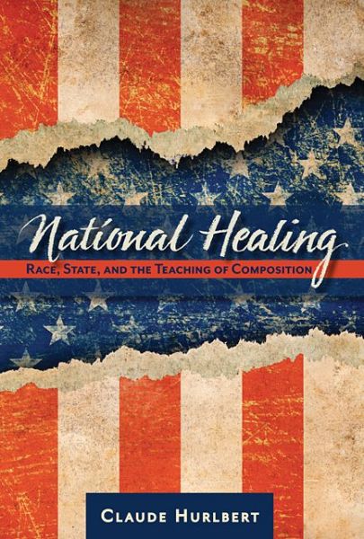 Cover for Mr. Claude Hurlbert · National Healing: Race, State, and the Teaching of Composition (Paperback Book) (2012)