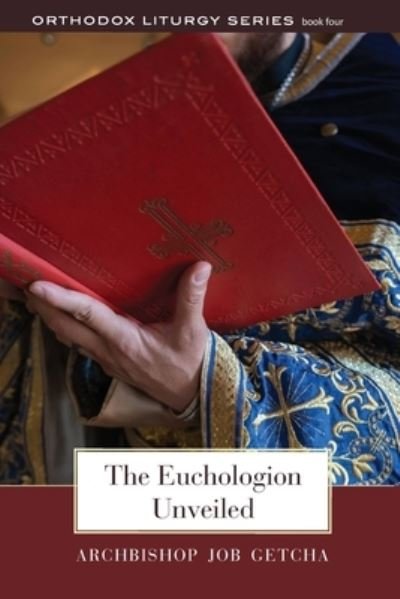 Cover for Job Getcha · The Euchologion Unveiled: An Explanation of Byzantine Liturgical Practice - Orthodox Liturgy Series (Paperback Book) (2021)