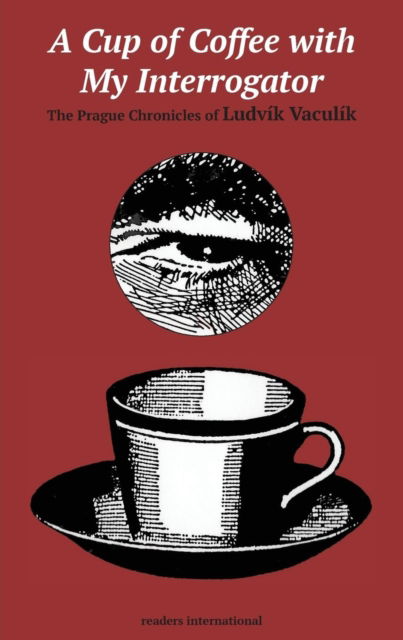 Cover for Ludvi?k Vaculi?k · A cup of coffee with my interrogator (Bok) (2017)