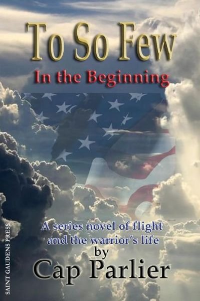 To So Few - In the Beginning - Cap Parlier - Books - Saint Gaudens Inc. - 9780943039350 - November 15, 2016