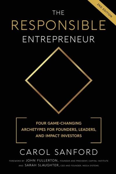 Cover for Carol Sanford · The Responsible Entrepreneur Four Game-Changing Archtypes for Founders, Leaders, and Impact Investors (Paperback Bog) (2021)