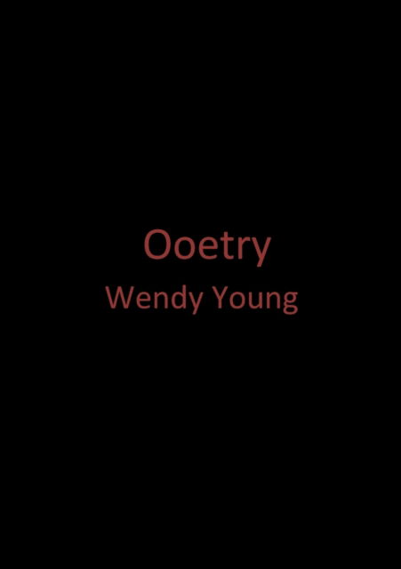 Ooetry - Wendy Young - Książki - William Cornelius Harris publishing - 9780993229350 - 5 listopada 2015