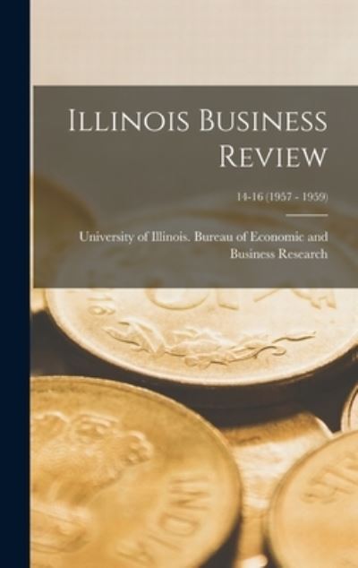 Cover for University of Illinois (Urbana-Champa · Illinois Business Review; 14-16 (1957 - 1959) (Hardcover Book) (2021)