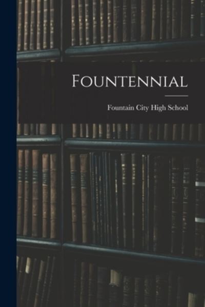 Cover for Fountain City High School (Fountain C · Fountennial (Paperback Book) (2021)