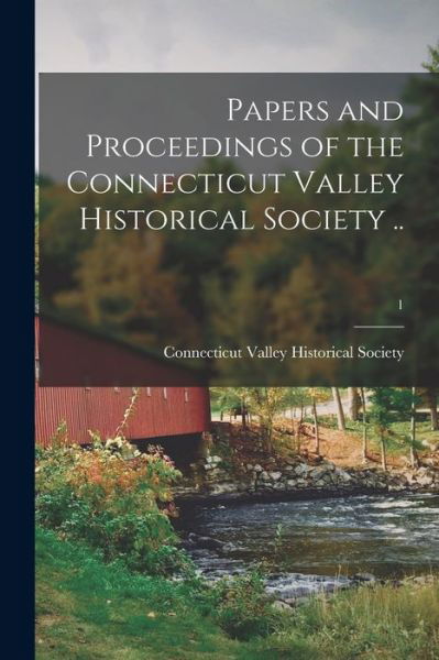 Cover for Connecticut Valley Historical Society · Papers and Proceedings of the Connecticut Valley Historical Society ..; 1 (Paperback Book) (2021)