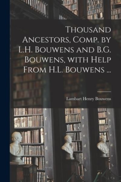 Cover for Lambart Henry Bouwens · Thousand Ancestors, Comp. by L.H. Bouwens and B.G. Bouwens, With Help From H.L. Bouwens ... (Paperback Book) (2021)