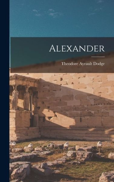Cover for Theodore Ayrault Dodge · Alexander (Buch) (2022)