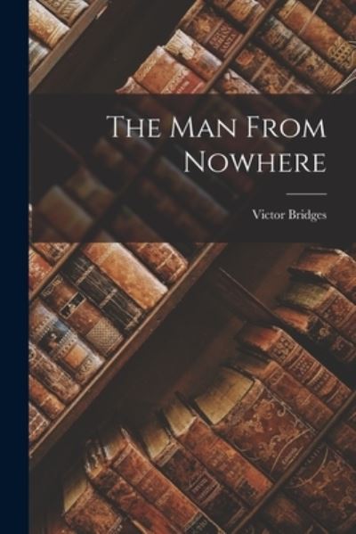 Cover for Victor Bridges · The Man From Nowhere (Paperback Book) (2022)