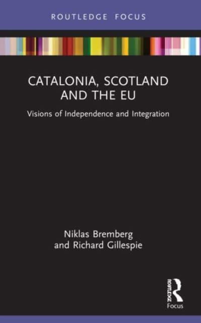 Niklas Bremberg · Catalonia, Scotland and the EU:: Visions of Independence and Integration - Europa Regional Perspectives (Paperback Book) (2024)