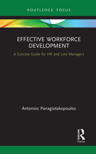 Cover for Panagiotakopoulos, Antonios (University of Leeds, UK; University of Neapolis, Cyprus) · Effective Workforce Development: A Concise Guide for HR and Line Managers - Routledge Focus on Business and Management (Paperback Book) (2021)