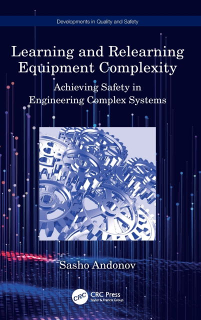 Cover for Sasho Andonov · Learning and Relearning Equipment Complexity: Achieving Safety in Engineering Complex Systems - Developments in Quality and Safety (Hardcover Book) (2023)