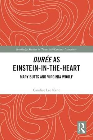 Cover for Candice Lee Kent · Duree as Einstein-in-the-Heart: Mary Butts and Virginia Woolf - Routledge Studies in Twentieth-Century Literature (Paperback Bog) (2025)
