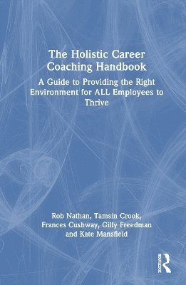 The Holistic Career Coaching Handbook: A Guide to Providing the Right Environment for ALL Employees to Thrive - Rob Nathan - Bøger - Taylor & Francis Ltd - 9781032802350 - 24. april 2025