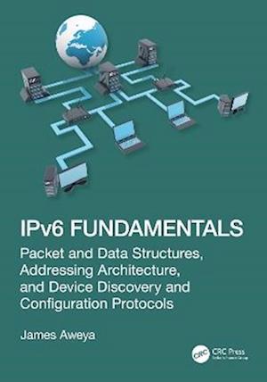 Cover for James Aweya · IPv6 Fundamentals: Packet and Data Structures, Addressing Architecture, Device Discovery, and Configuration Protocols (Hardcover Book) (2026)