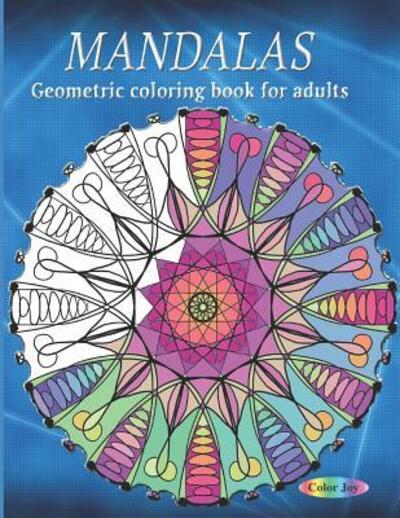 Cover for Color Joy · Geometric coloring book for adults MANDALAS (Paperback Book) (2019)