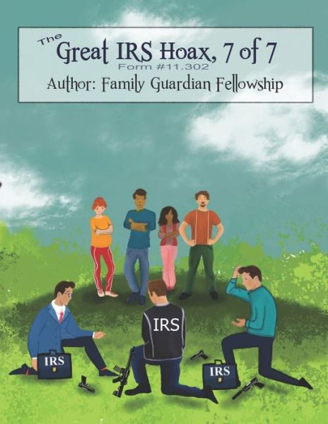 Cover for Family Guardian Fellowship · The Great IRS Hoax, Volume 7, Form #11.302 (Paperback Book) (2014)