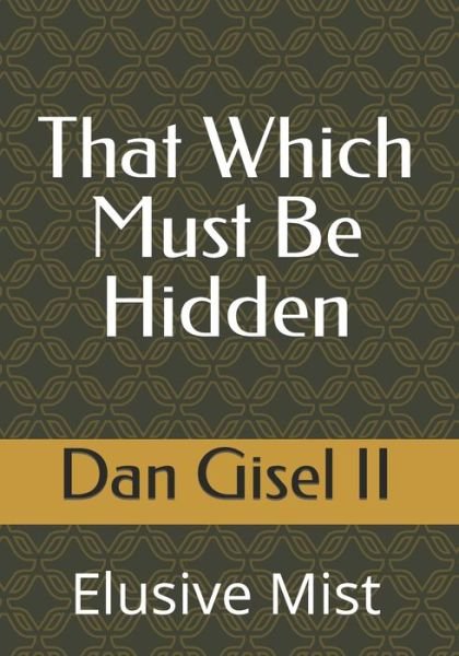 Cover for II Dan M Gisel · That Which Must Be Hidden (Paperback Book) (2019)