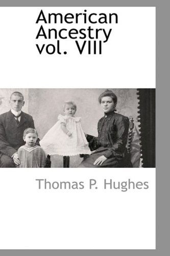 Cover for Thomas P. Hughes · American Ancestry Vol. Viii (Hardcover Book) (2009)