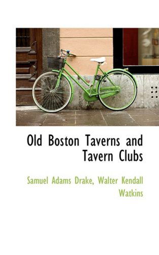 Cover for Samuel Adams Drake · Old Boston Taverns and Tavern Clubs (Paperback Book) (2009)