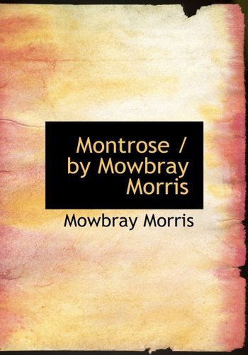 Cover for Mowbray Morris · Montrose / by Mowbray Morris (Hardcover Book) (2009)