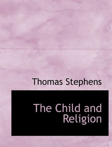 Cover for Thomas Stephens · The Child and Religion (Gebundenes Buch) (2009)