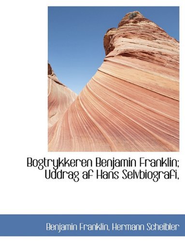 Bogtrykkeren Benjamin Franklin; Uddrag AF Hans Selvbiografi, - Benjamin Franklin - Bücher - BiblioLife - 9781116838350 - 10. November 2009