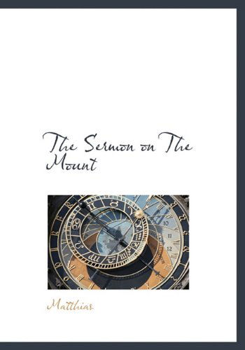 The Sermon on the Mount - Matthias - Livros - BiblioLife - 9781117435350 - 21 de novembro de 2009