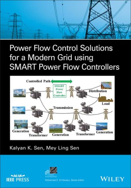 Cover for Kalyan K. Sen · Power Flow Control Solutions for a Modern Grid Using SMART Power Flow Controllers - IEEE Press Series on Power and Energy Systems (Hardcover Book) (2022)