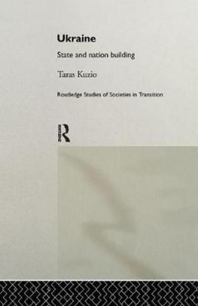 Cover for Taras Kuzio · Ukraine: State and Nation Building - Routledge Studies of Societies in Transition (Paperback Book) (2016)