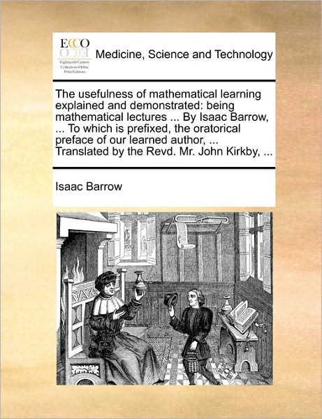 Cover for Isaac Barrow · The Usefulness of Mathematical Learning Explained and Demonstrated: Being Mathematical Lectures ... by Isaac Barrow, ... to Which is Prefixed, the Oratori (Paperback Book) (2010)