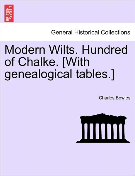 Cover for Charles Bowles · Modern Wilts. Hundred of Chalke. [with Genealogical Tables.] (Paperback Book) (2011)