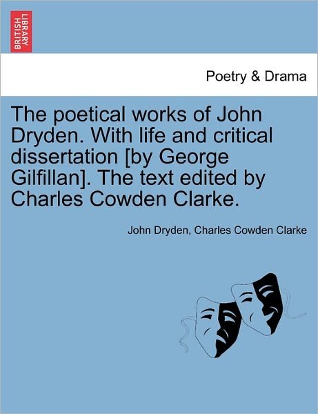 Cover for John Dryden · The Poetical Works of John Dryden. with Life and Critical Dissertation [by George Gilfillan]. the Text Edited by Charles Cowden Clarke. (Paperback Book) (2011)